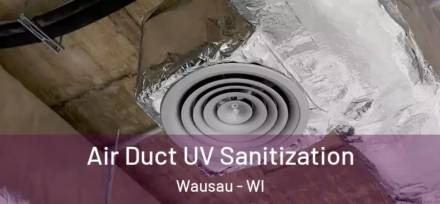  Air Duct UV Sanitization Wausau - WI
