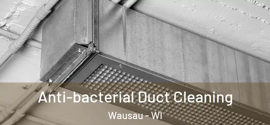  Anti-bacterial Duct Cleaning Wausau - WI