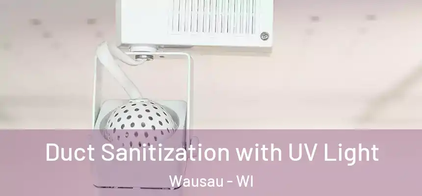  Duct Sanitization with UV Light Wausau - WI