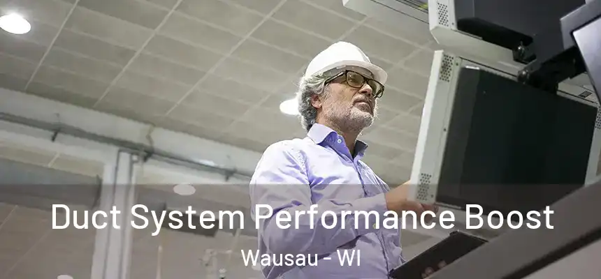  Duct System Performance Boost Wausau - WI