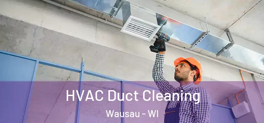 HVAC Duct Cleaning Wausau - WI