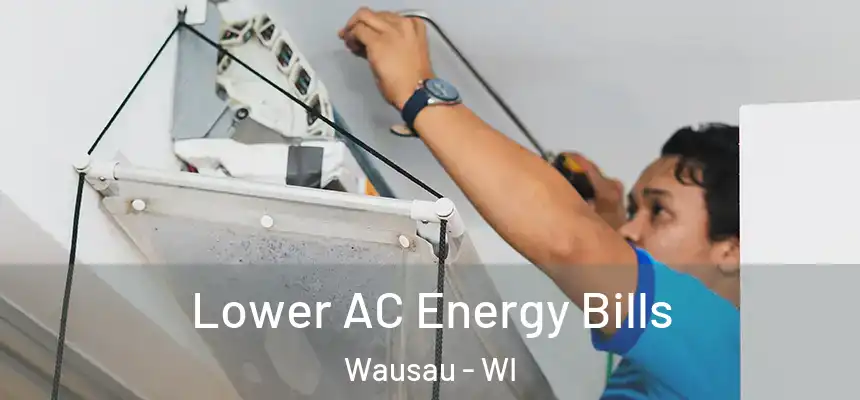  Lower AC Energy Bills Wausau - WI