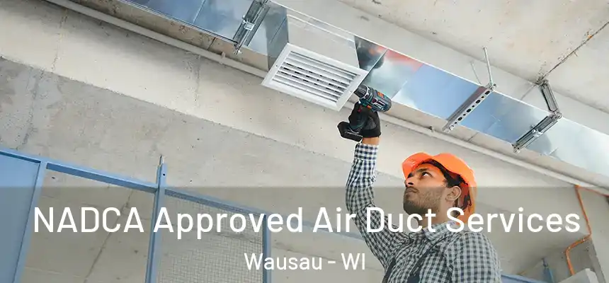  NADCA Approved Air Duct Services Wausau - WI