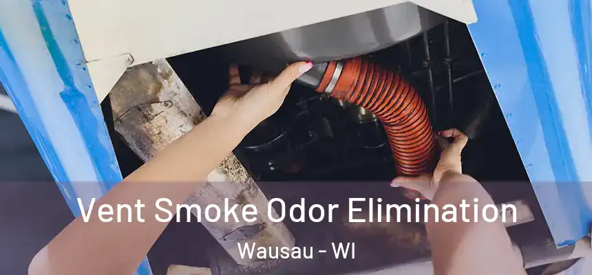  Vent Smoke Odor Elimination Wausau - WI